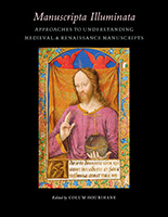 Manuscripta Illuminata - Approaches to Understanding Medieval & Renaissance Manuscripts